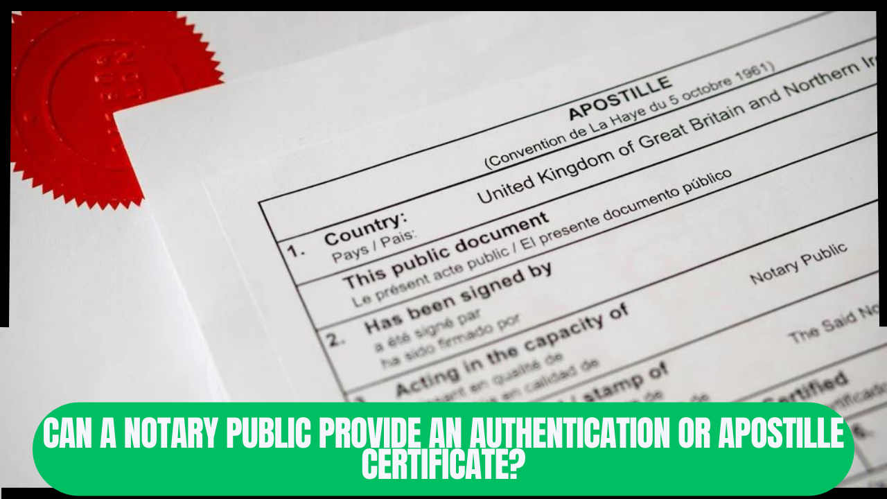 Can a Notary Public Provide an Authentication or Apostille Certificate
