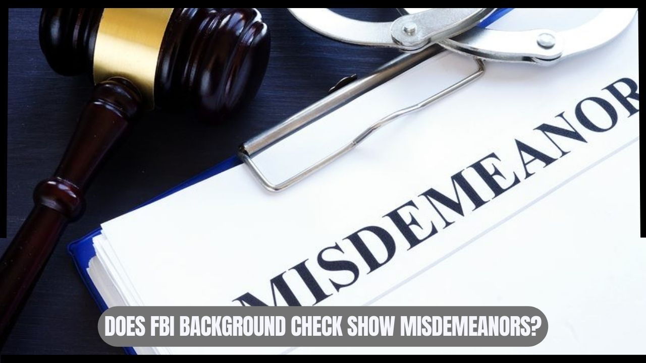 Does FBI Background Check Show Misdemeanors