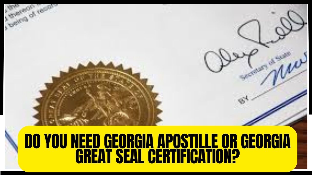 Do You Need Georgia Apostille or Georgia Great Seal Certification?