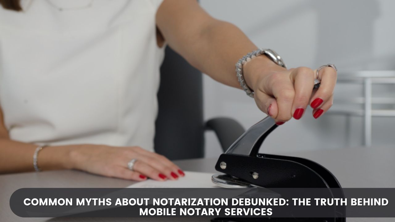 Common Myths About Notarization Debunked